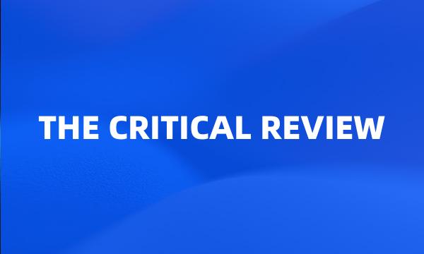 THE CRITICAL REVIEW