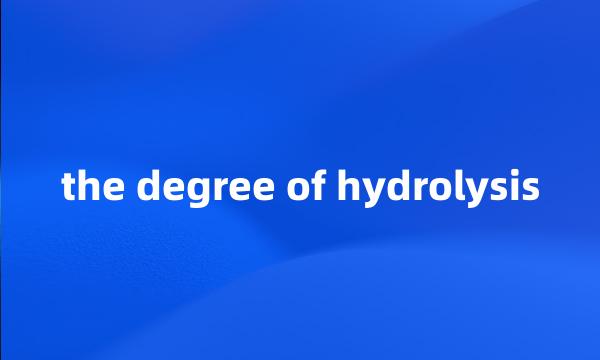 the degree of hydrolysis