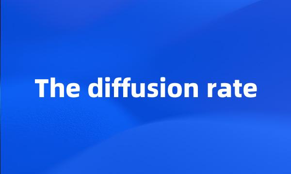 The diffusion rate