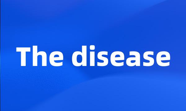 The disease