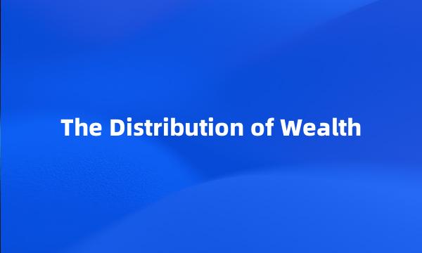 The Distribution of Wealth