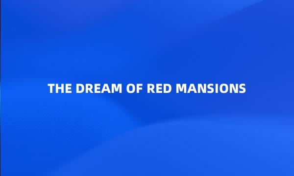 THE DREAM OF RED MANSIONS