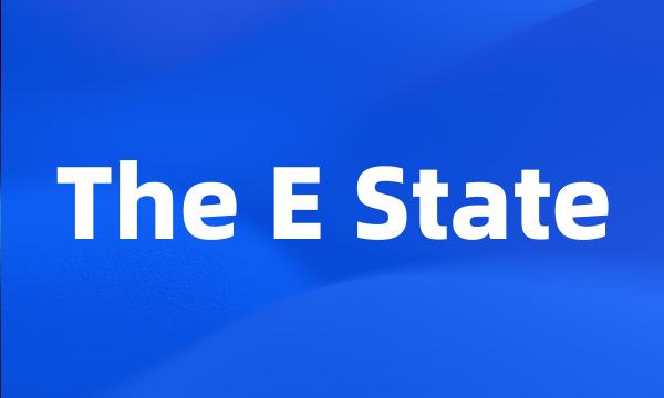 The E State