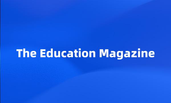 The Education Magazine