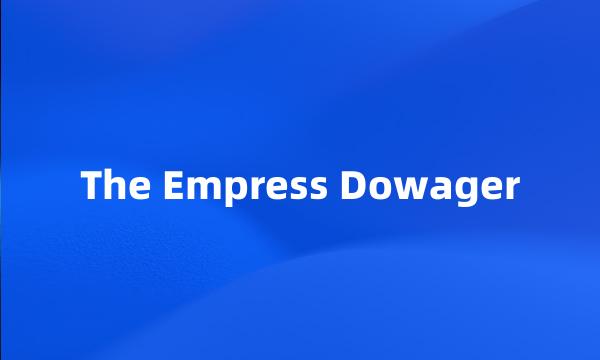 The Empress Dowager