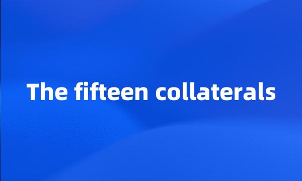 The fifteen collaterals