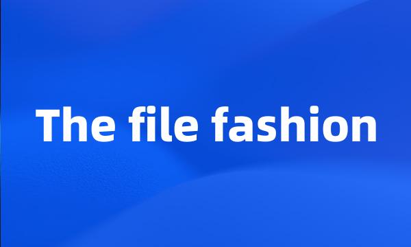 The file fashion