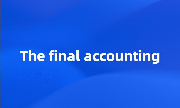 The final accounting