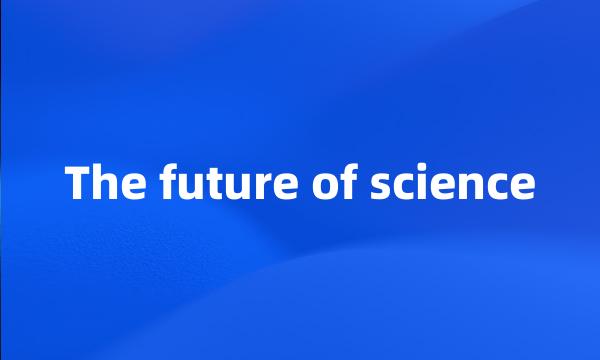 The future of science