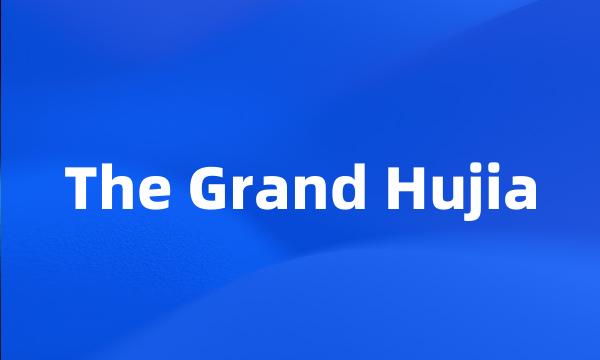 The Grand Hujia