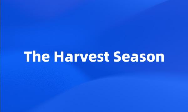 The Harvest Season