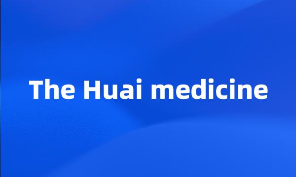 The Huai medicine