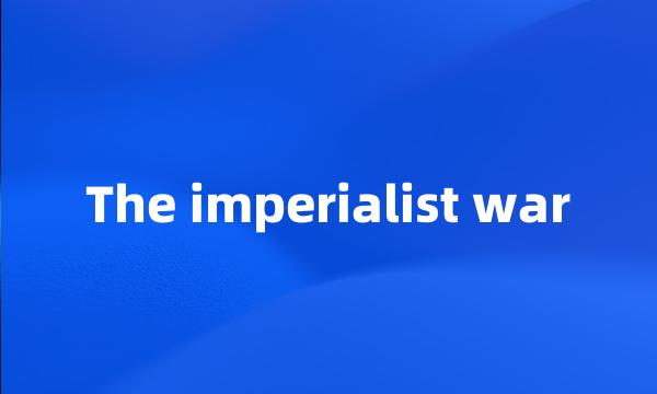 The imperialist war