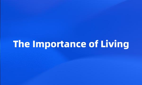 The Importance of Living