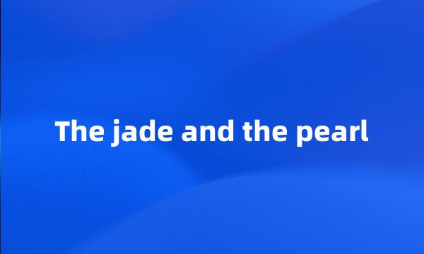 The jade and the pearl