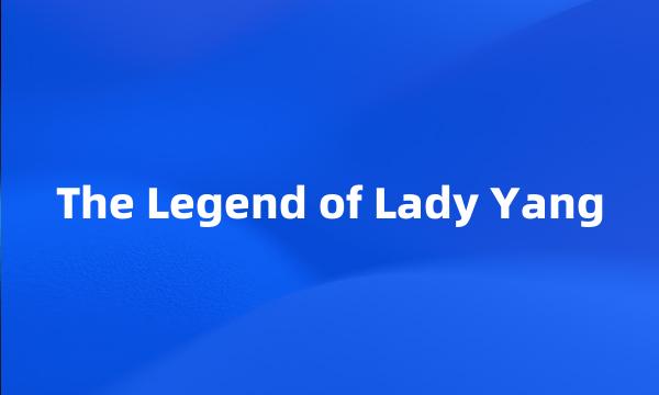 The Legend of Lady Yang