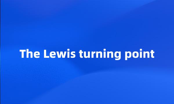 The Lewis turning point