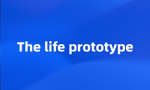 The life prototype