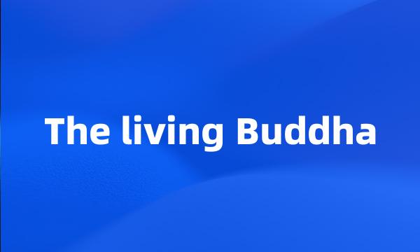 The living Buddha