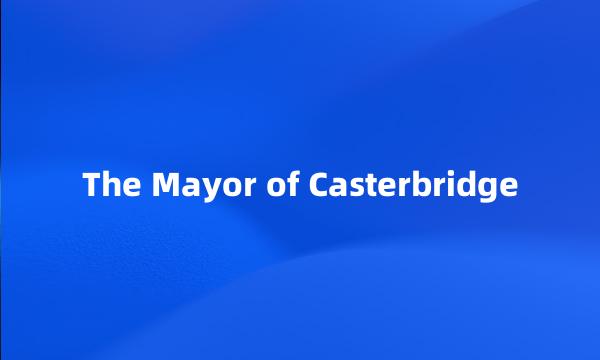 The Mayor of Casterbridge