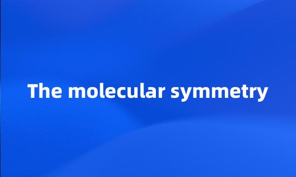 The molecular symmetry