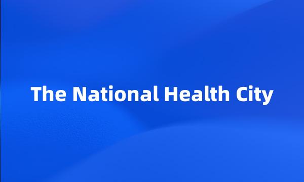 The National Health City