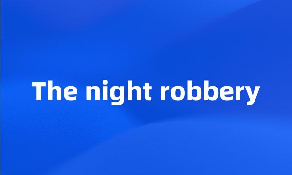 The night robbery