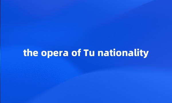 the opera of Tu nationality