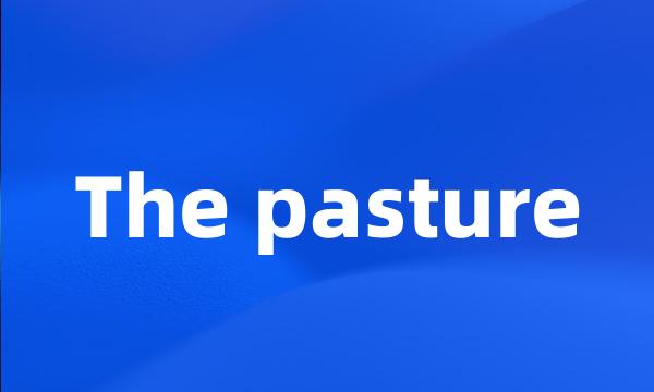 The pasture