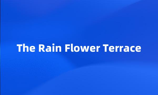 The Rain Flower Terrace