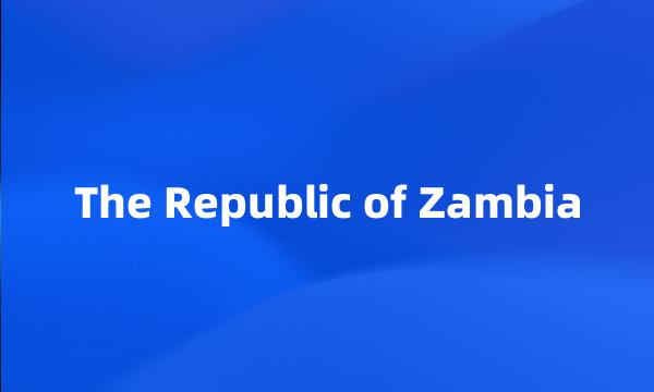 The Republic of Zambia