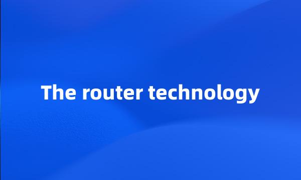 The router technology