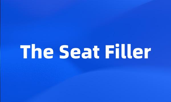 The Seat Filler