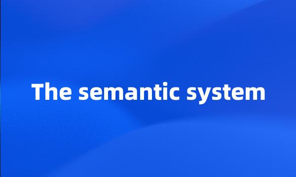 The semantic system