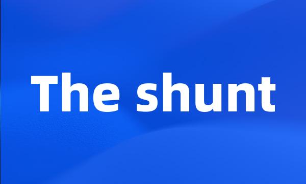 The shunt