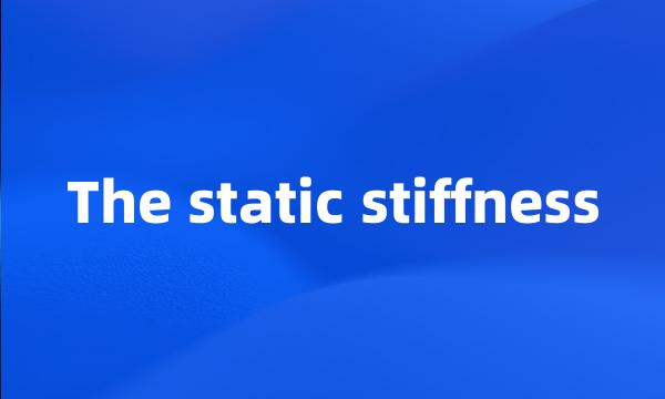 The static stiffness