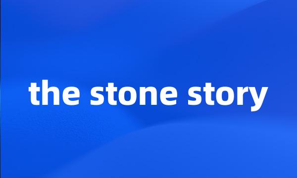 the stone story