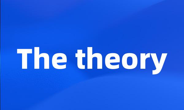 The theory