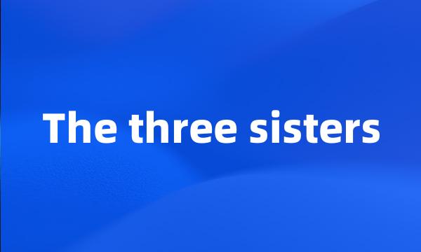 The three sisters