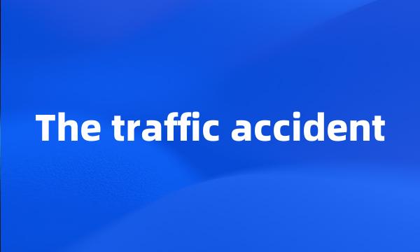 The traffic accident