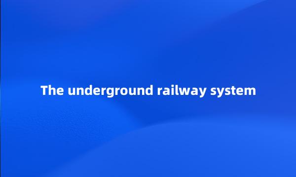 The underground railway system