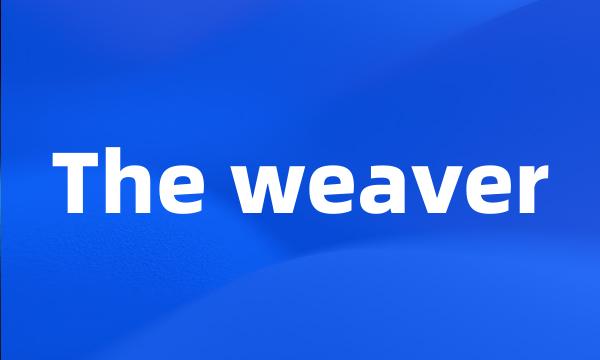 The weaver