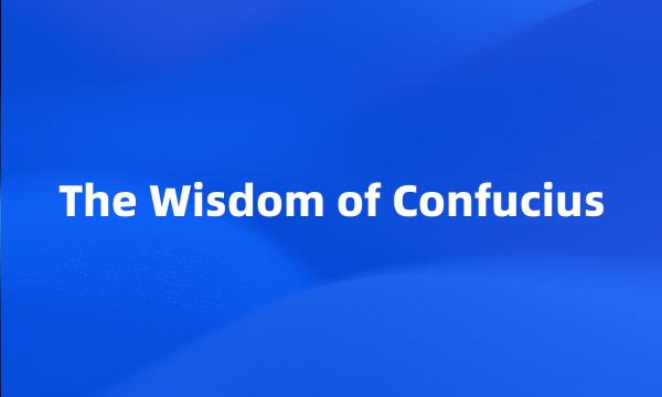 The Wisdom of Confucius