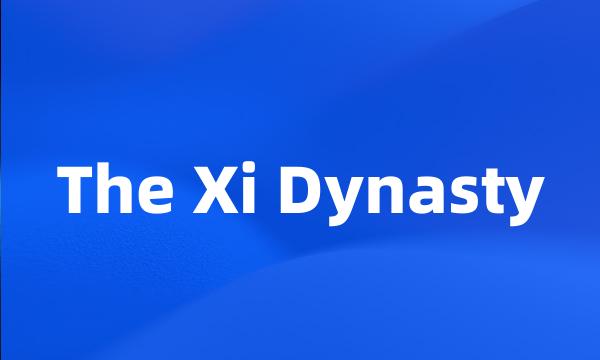 The Xi Dynasty