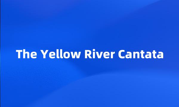 The Yellow River Cantata