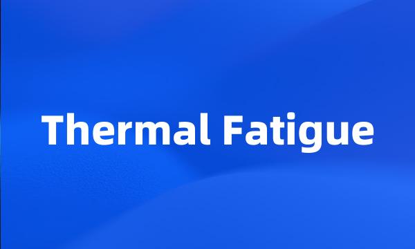 Thermal Fatigue