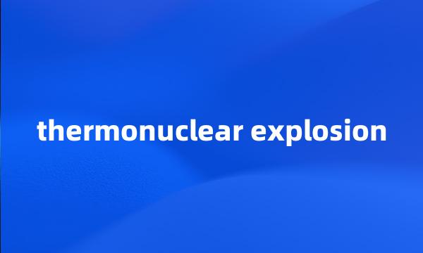 thermonuclear explosion