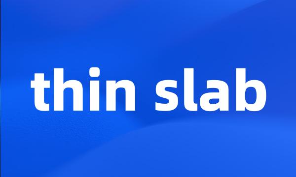 thin slab