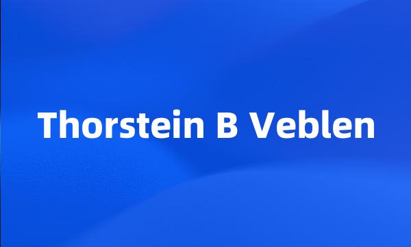 Thorstein B Veblen