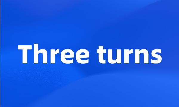 Three turns